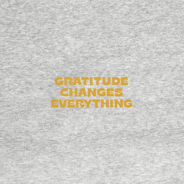 Gratitude changes everything - gold by moonlightprint
